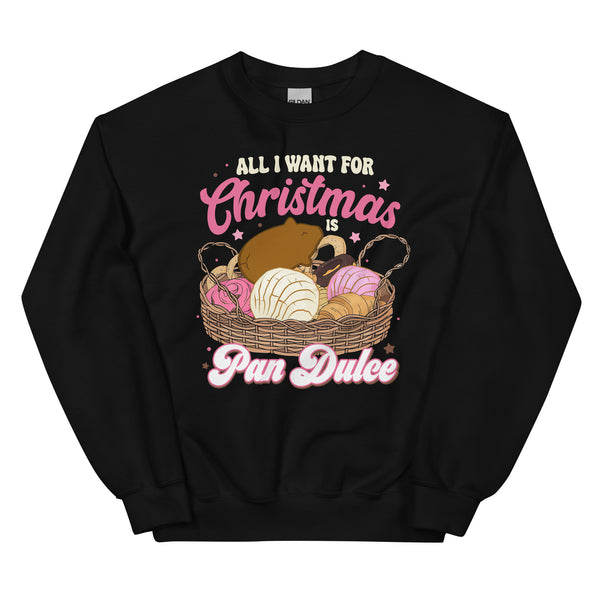 All I Want for Christmas is Pan Dulce Unisex Sweatshirt All I Want for Christmas is Pan Dulce Unisex Sweatshirt