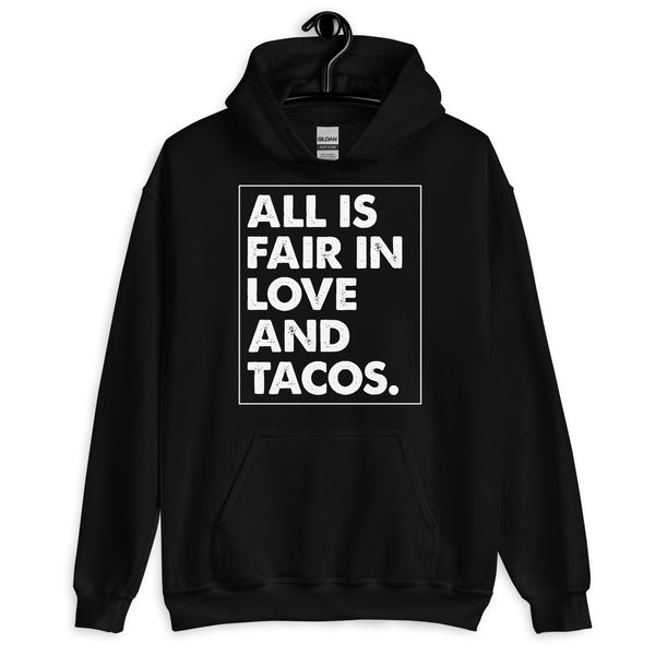 All is Fair in Love and Tacos Unisex Hoodie All is Fair in Love and Tacos Unisex Hoodie
