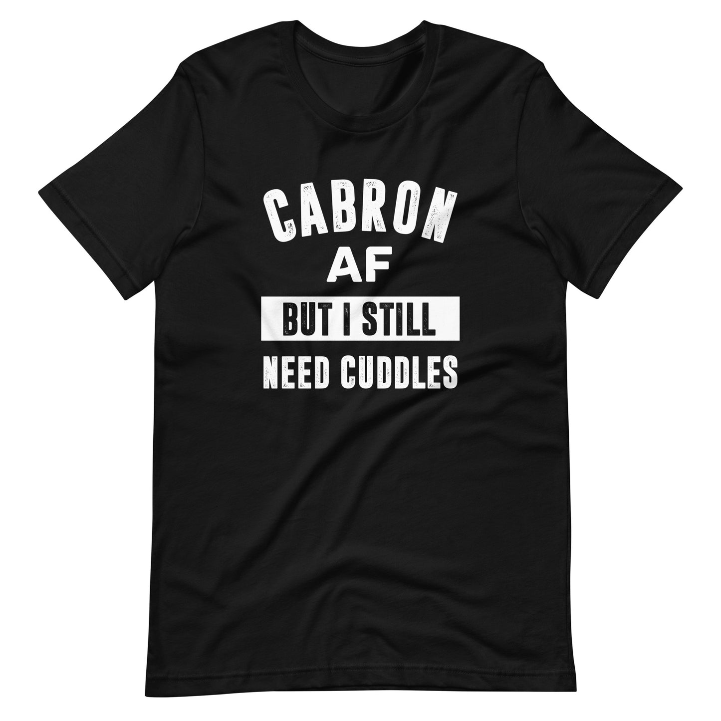 Cabron AF But I Still Need Cuddles T-Shirt for Latino