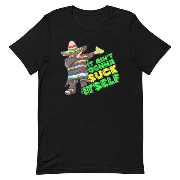 It Ain't Gonna Suck Itself T-Shirt It Ain't Gonna Suck Itself T-Shirt