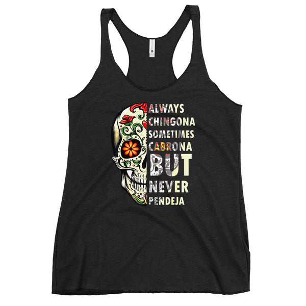 Always Chingona Sometimes Cabrona But Never Pendeja Women's Racerback Tank Always Chingona Sometimes Cabrona But Never Pendeja Women's Racerback Tank