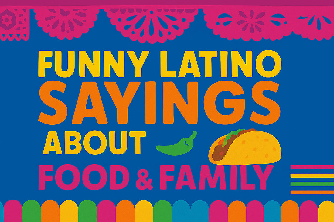 Funny Latino Sayings About Food & Family 
