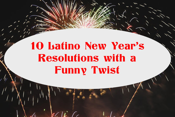 10 Latino New Year’s Resolutions with a Funny Twist