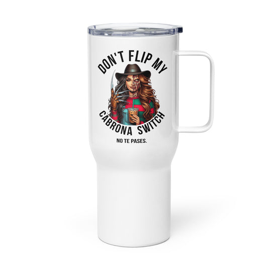 Don't Flip My Cabrona Switch No Te Pases Travel Mug with Handle