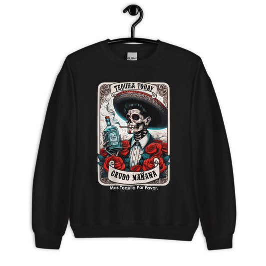 Tequila Today Crudo Mañana Unisex Sweatshirt