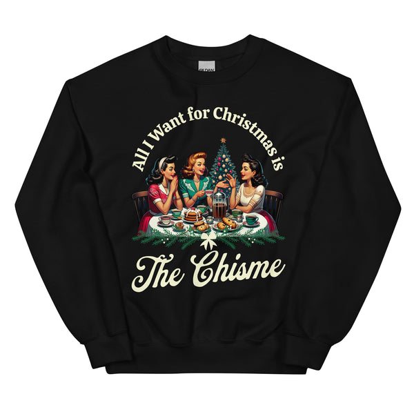 All I Want for Christmas is The Chisme Sweatshirt for Latinos