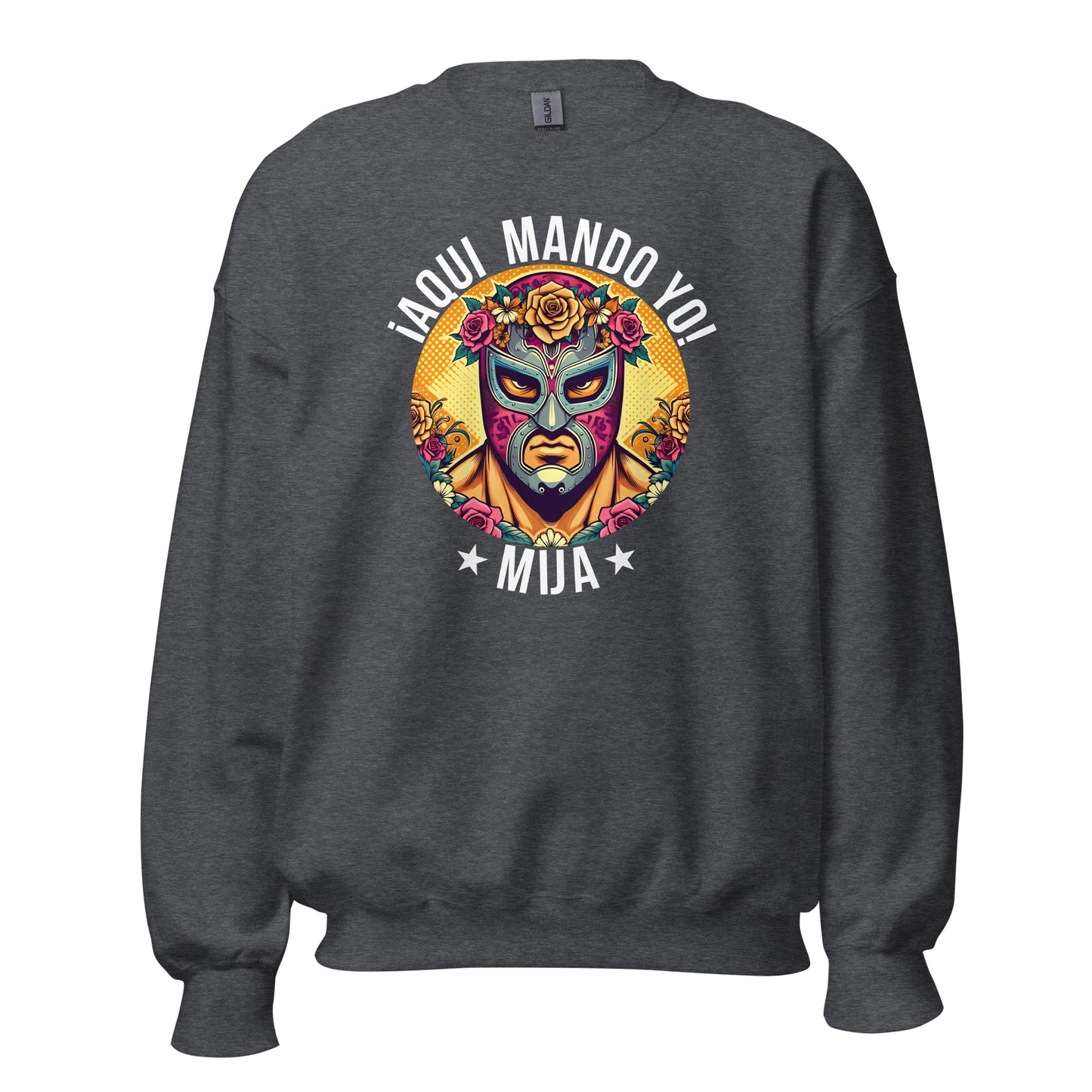 ¡Aqui Mando Yo! Mija Sweatshirt