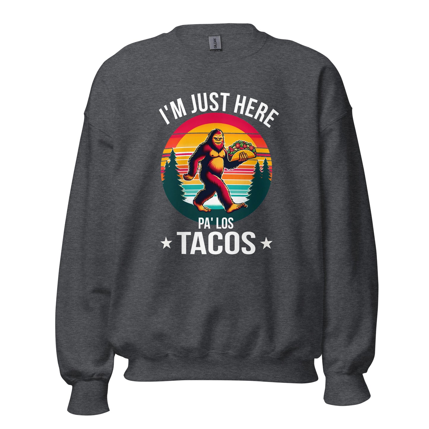 I'm Just Here Pa Los Tacos Sweatshirt for Latinos