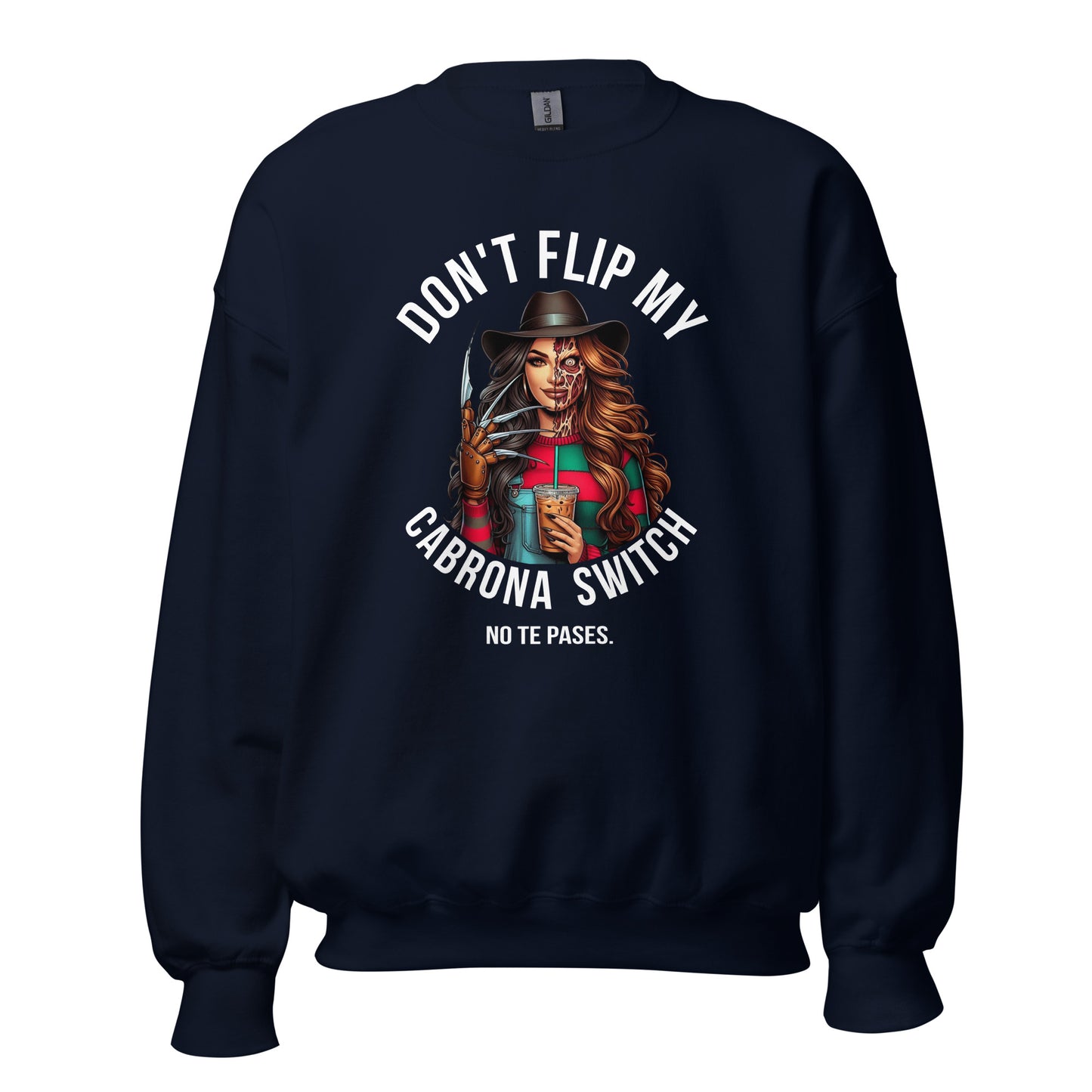 Don't Flip My Cabrona Switch No Te Pases Sweatshirt