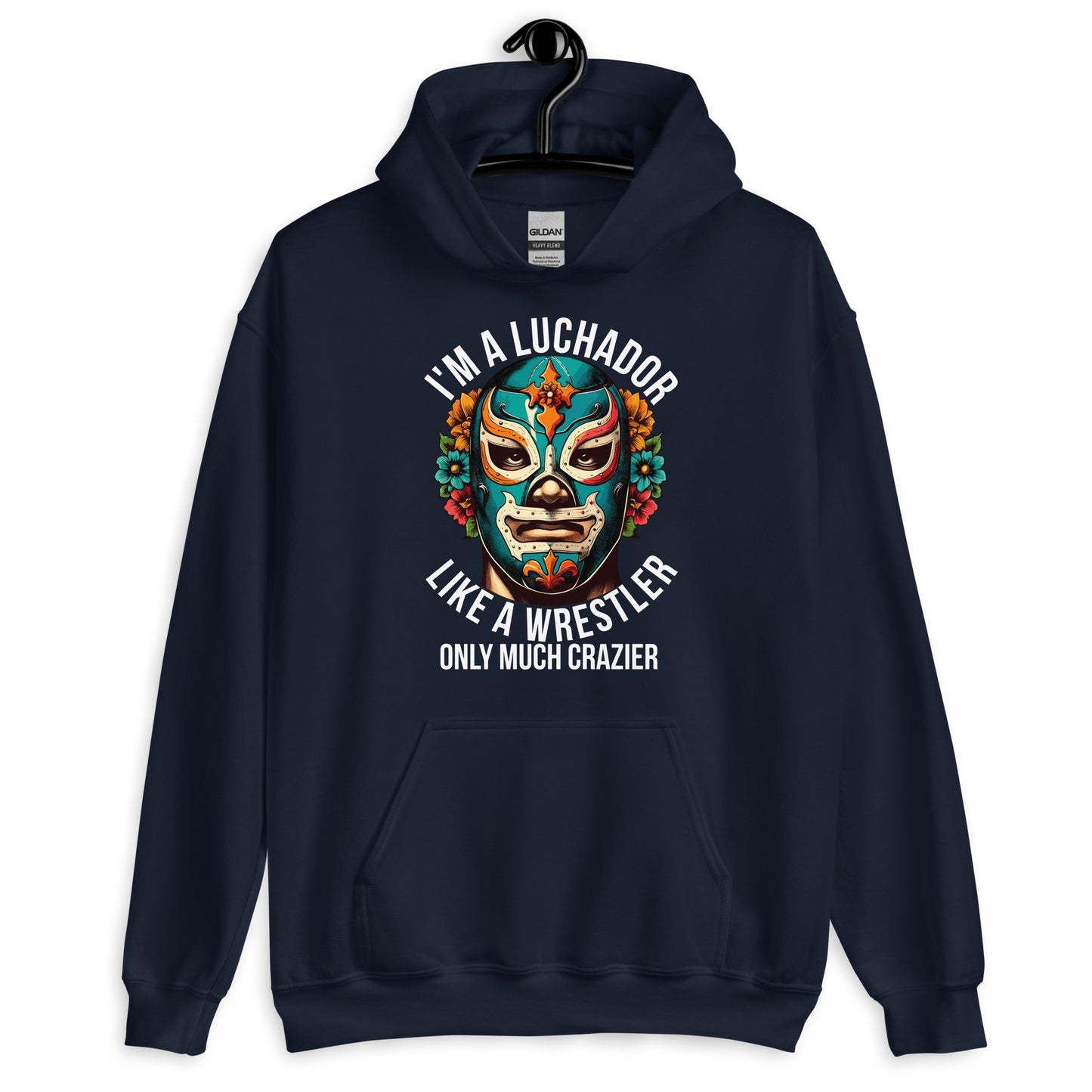 I'm A Luchador Like A Wrestler Only Much Crazier Unisex Hoodie