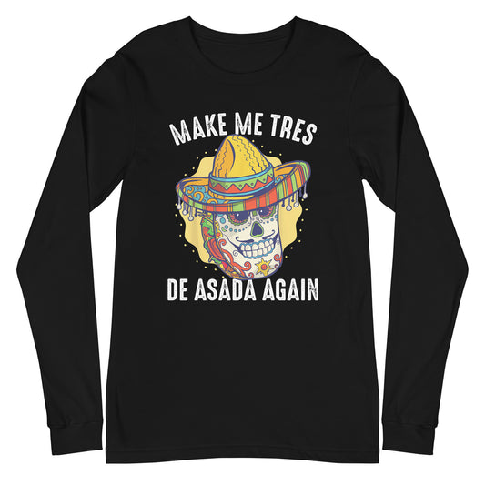 Make Me Tres De ASADA Again Long Sleeve Tee