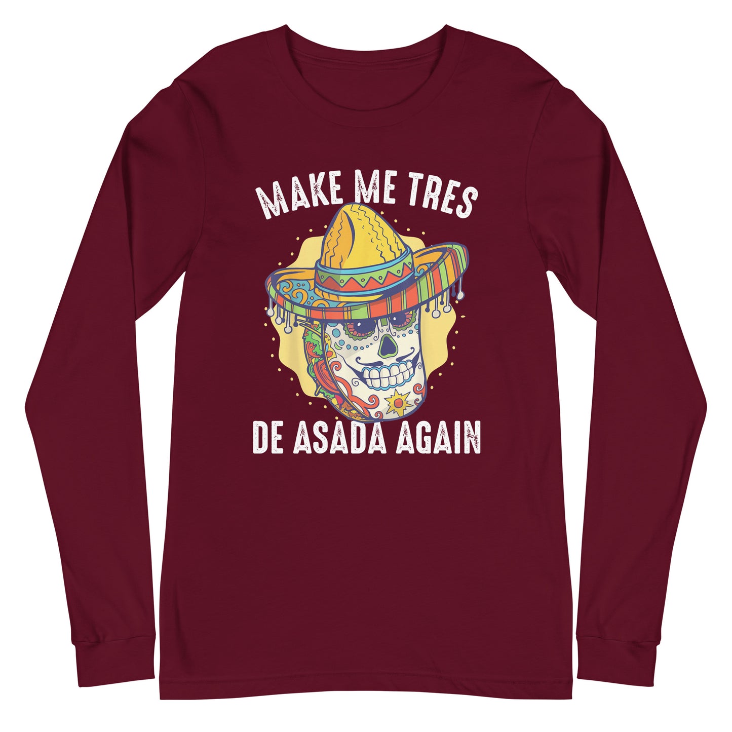 Make Me Tres De ASADA Again Long Sleeve Tee