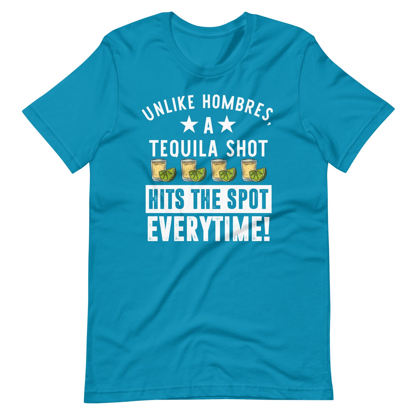 Unlike Hombres, A Tequila Shot Hits the Spot Everytime Latina T-Shirt