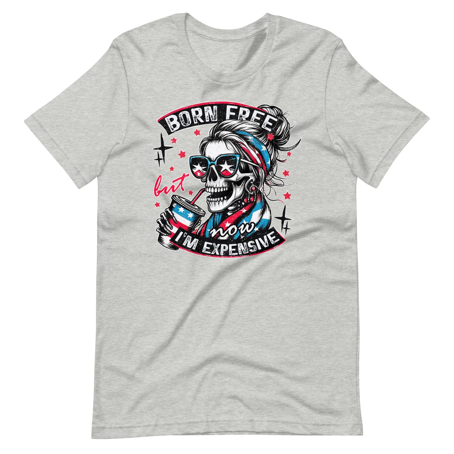 Born Free But Now I'm Expensive 4th of July t-shirt