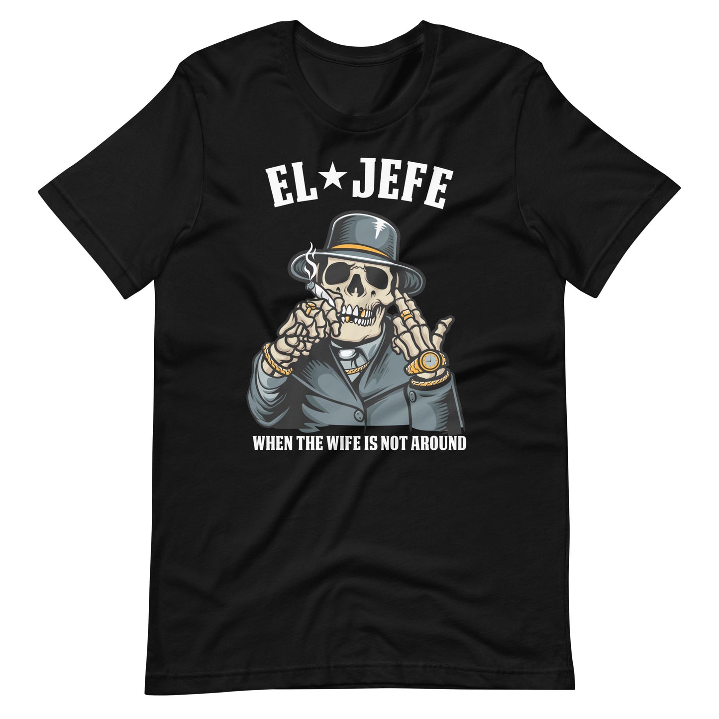 El Jefe When the Wife is Not Around T-Shirt