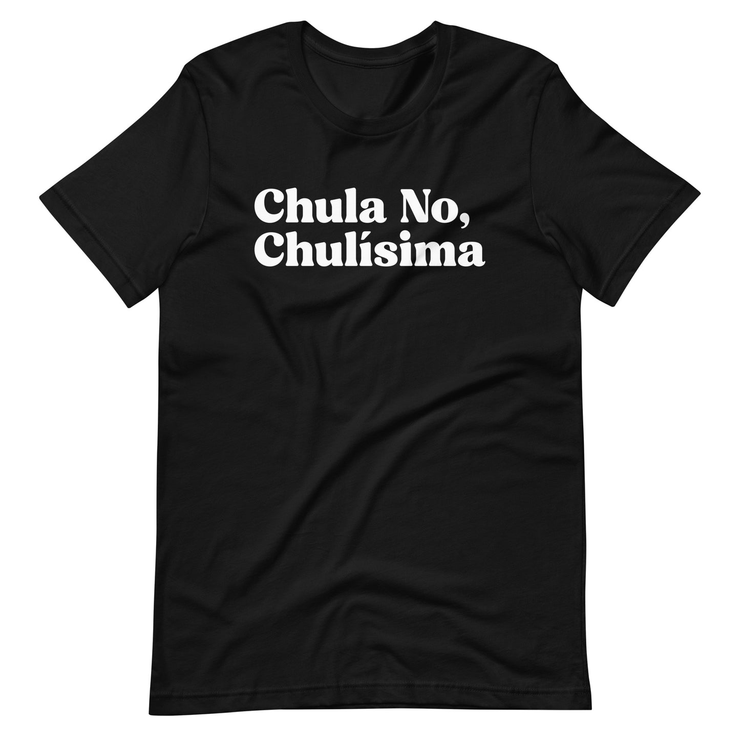 Chula no, Chulísima Latina T-Shirt