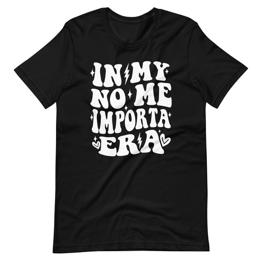 In My No Me Importa Era T-Shirt