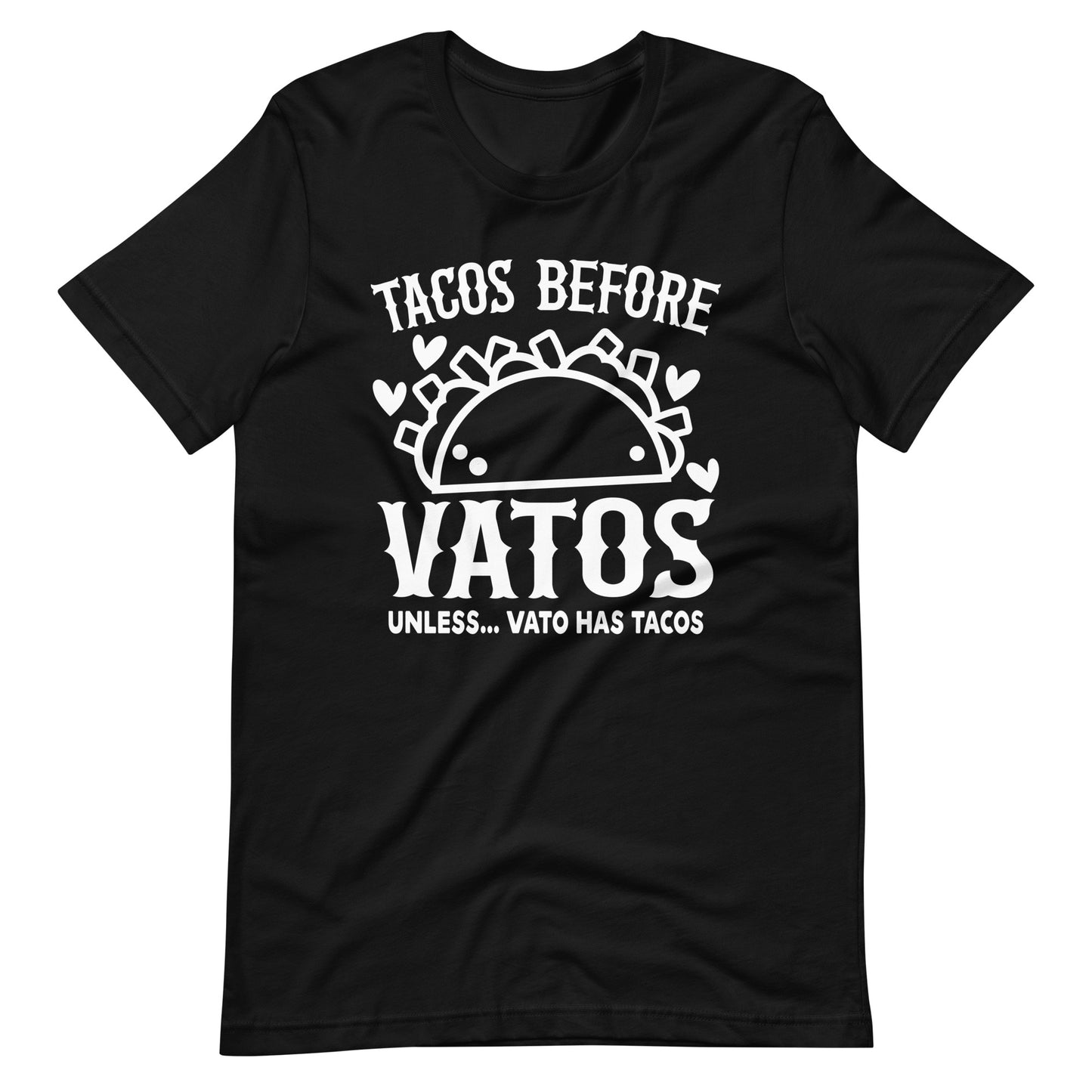 Tacos Before Vatos Unless Vato Has Tacos T-Shirt