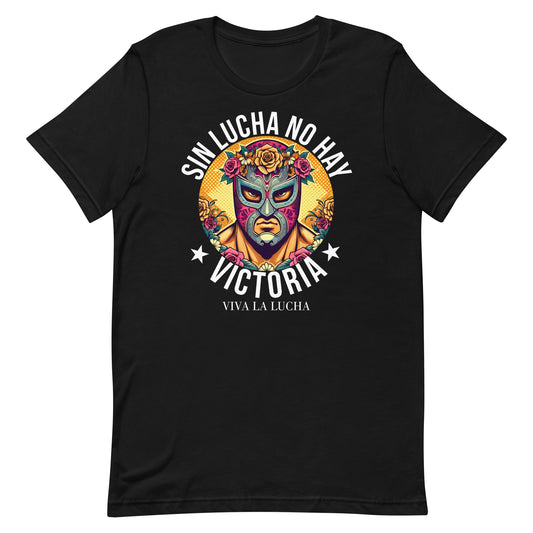 Sin Lucha No Hay Victoria Viva La Lucha T-Shirt for Latinos