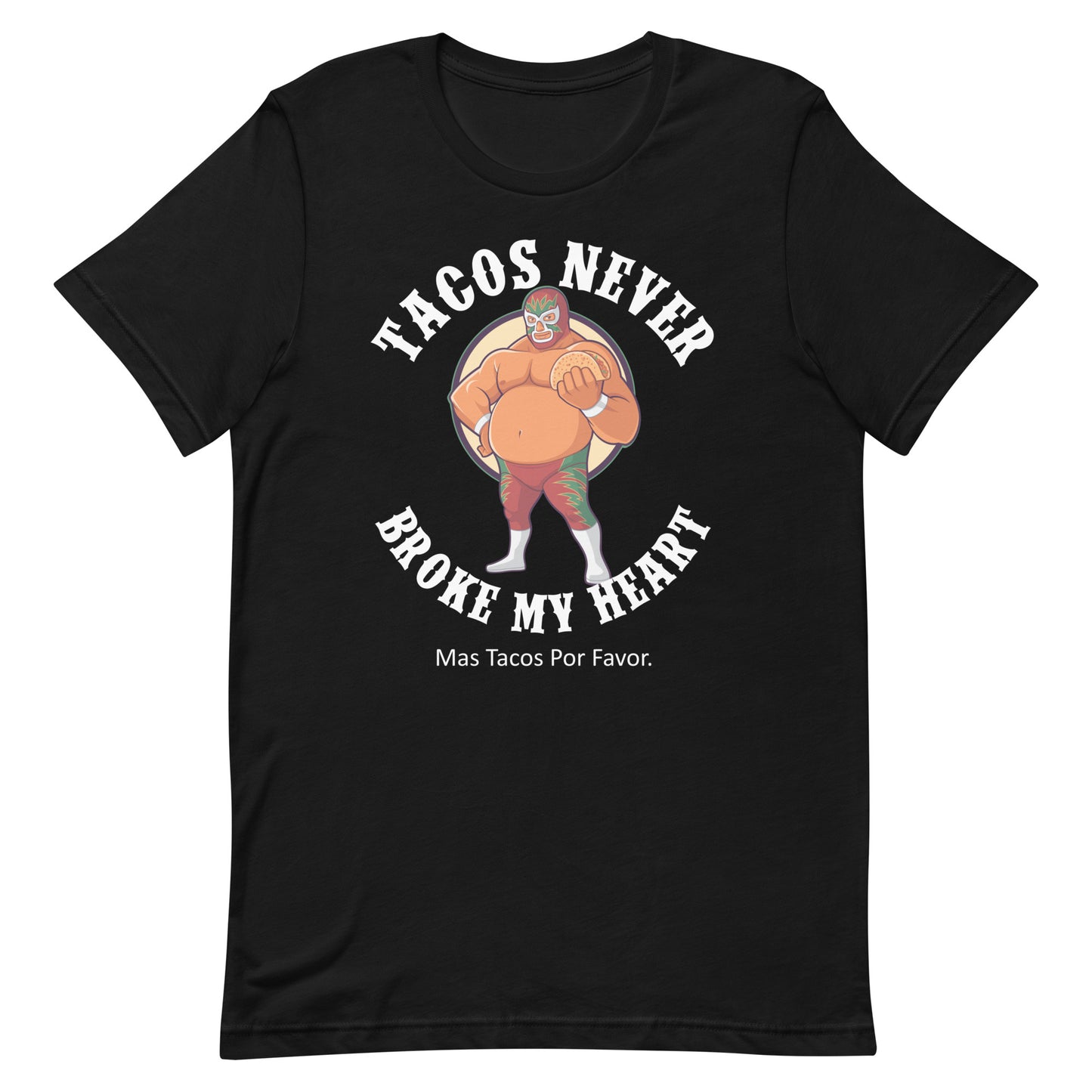 Luchador Tacos Never Broke My Heart T-Shirt