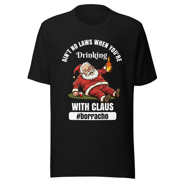 Ain't No Laws When You're Drinking with Claus #borracho T-Shirt