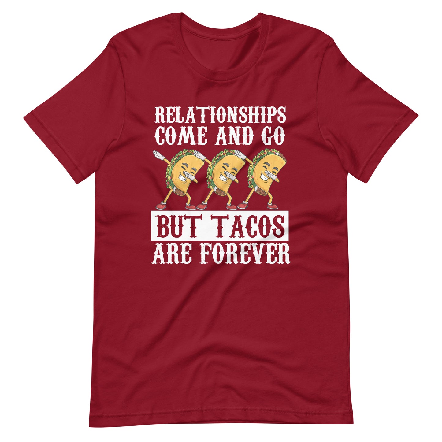 Relationships Come and Go But Tacos Are Forever T-shirt