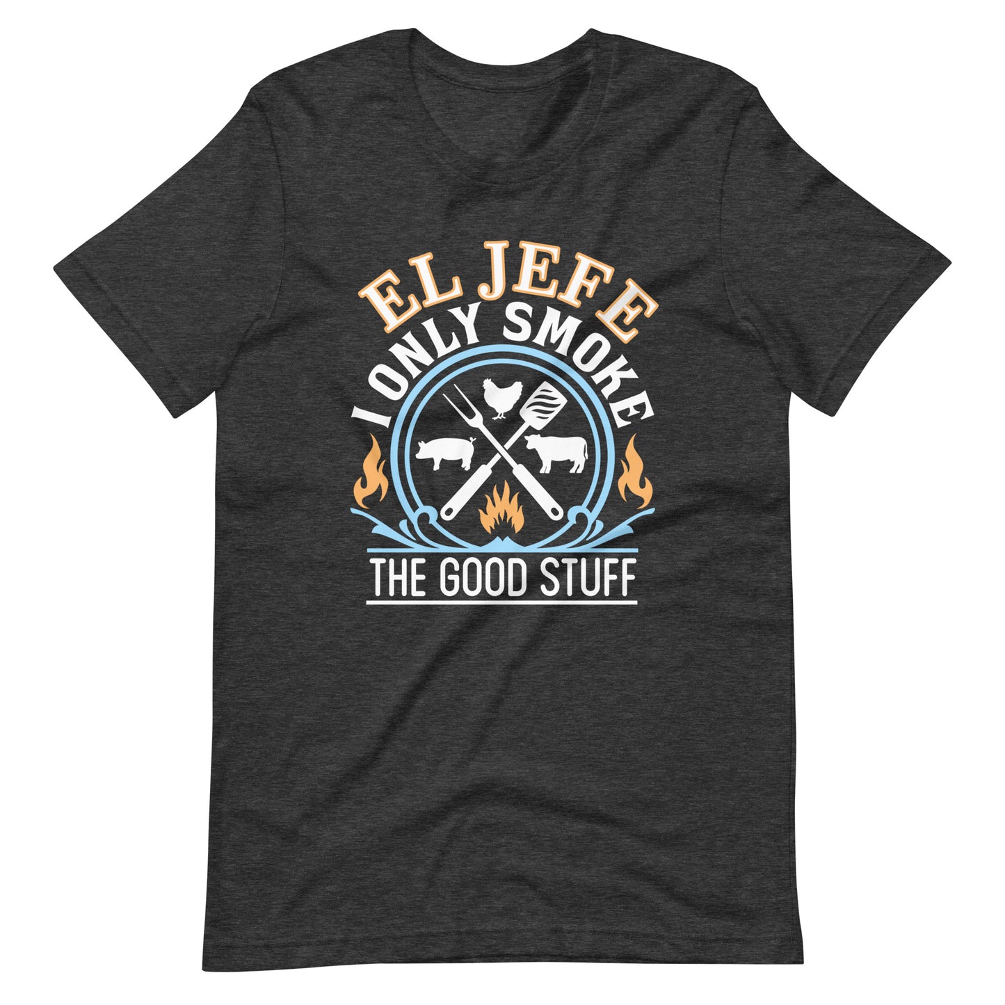 El Jefe I Only Smoke the Good Stuff T-Shirt