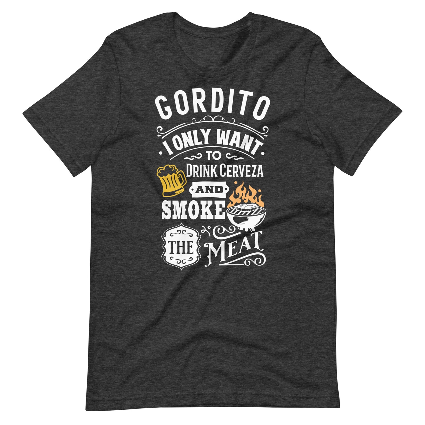 Gordito I Only Want to Drink Cerveza and Smoke The Meat Tee