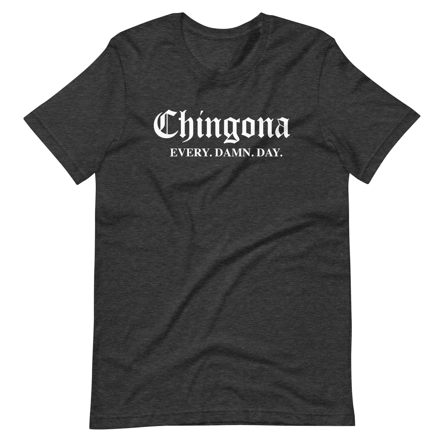 Chingona Every Damn Day Unisex t-shirt for Latina