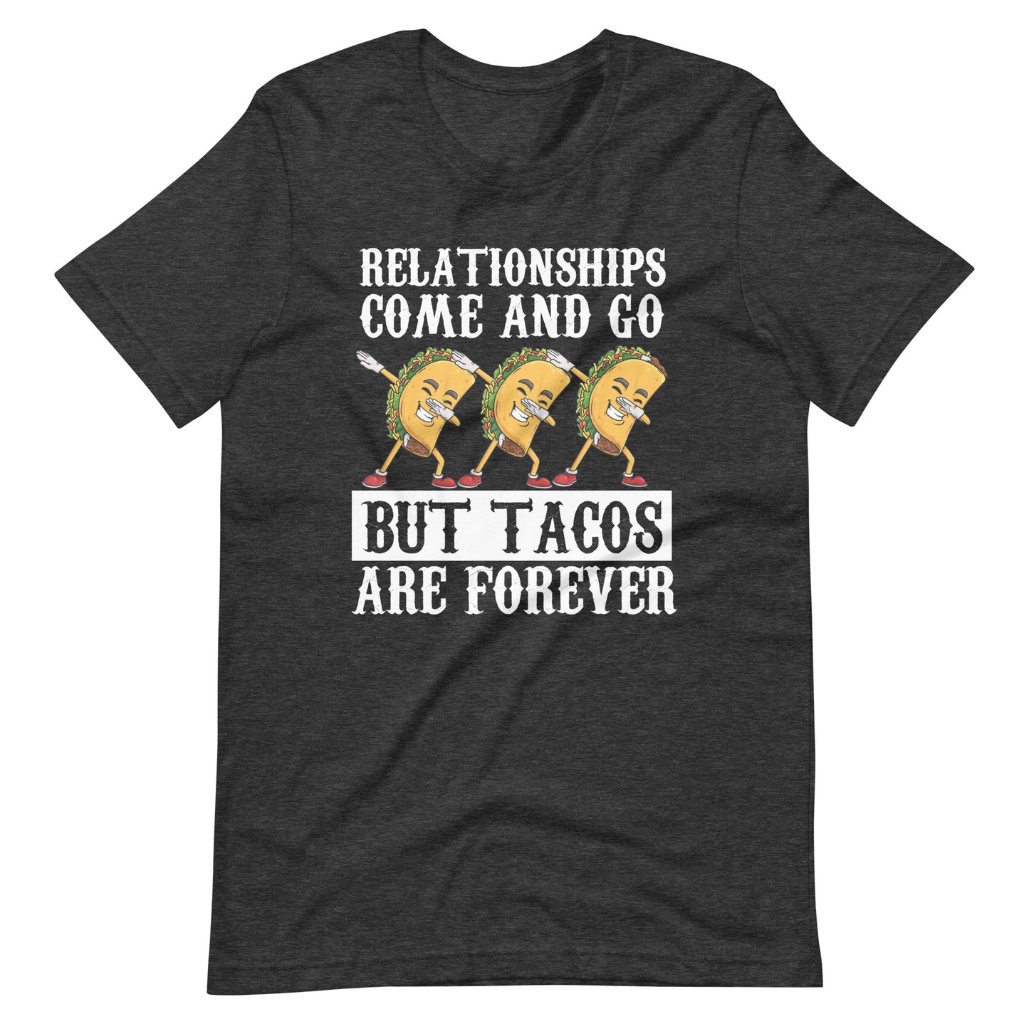 Relationships Come and Go But Tacos Are Forever T-shirt