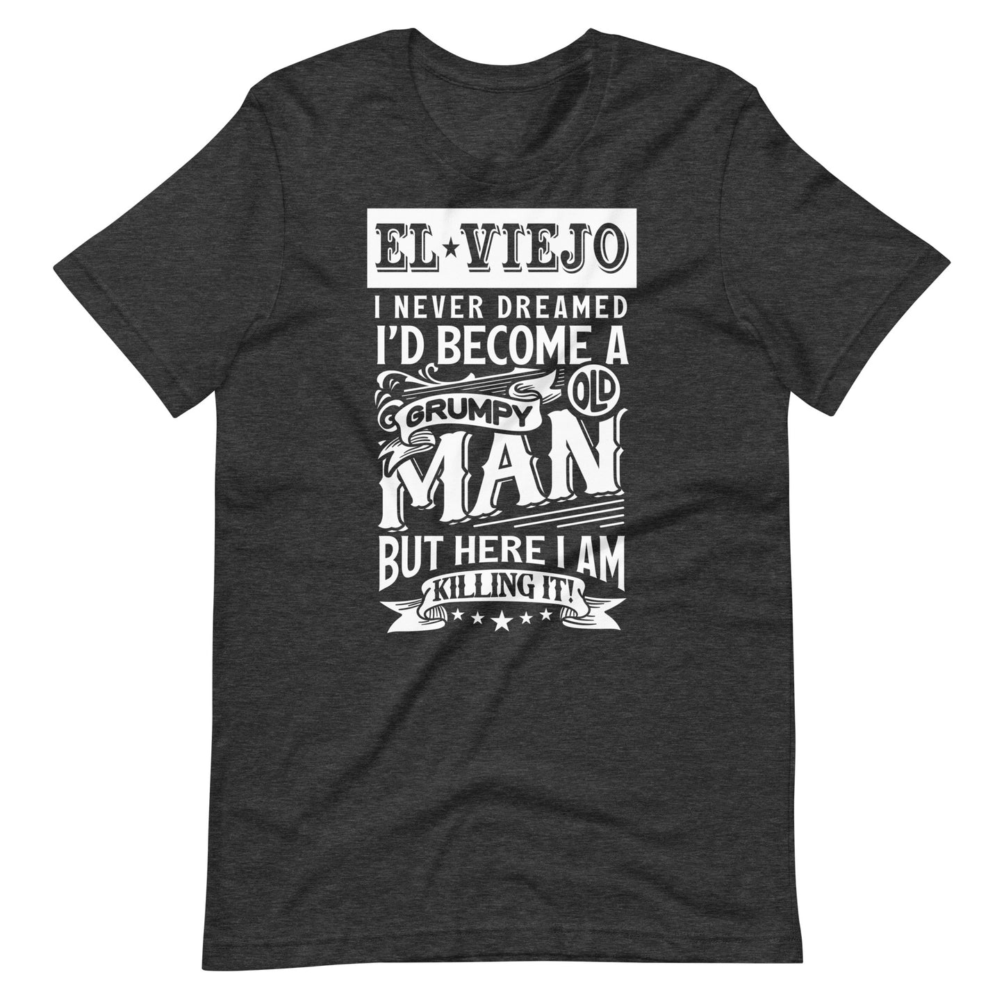 El Viejo I Never Dreamed I'd Become a Grumpy T-Shirt for Latinos