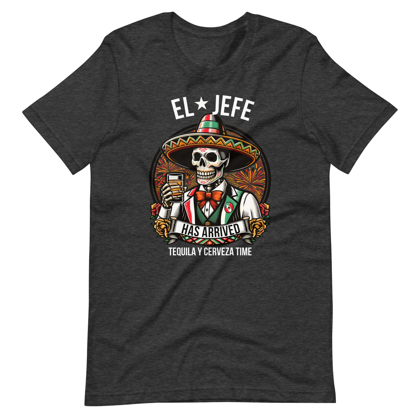 El Jefe Has Arrived Tequila Y Cerveza Time Unisex t-shirt