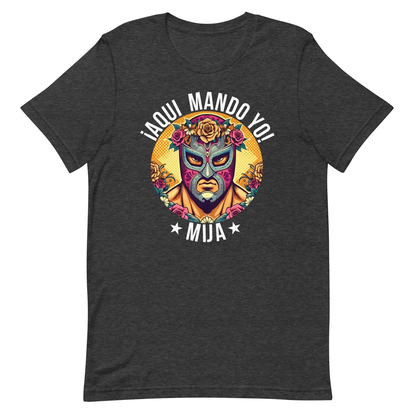 ¡Aqui Mando Yo! Mija T-Shirt for Latinos