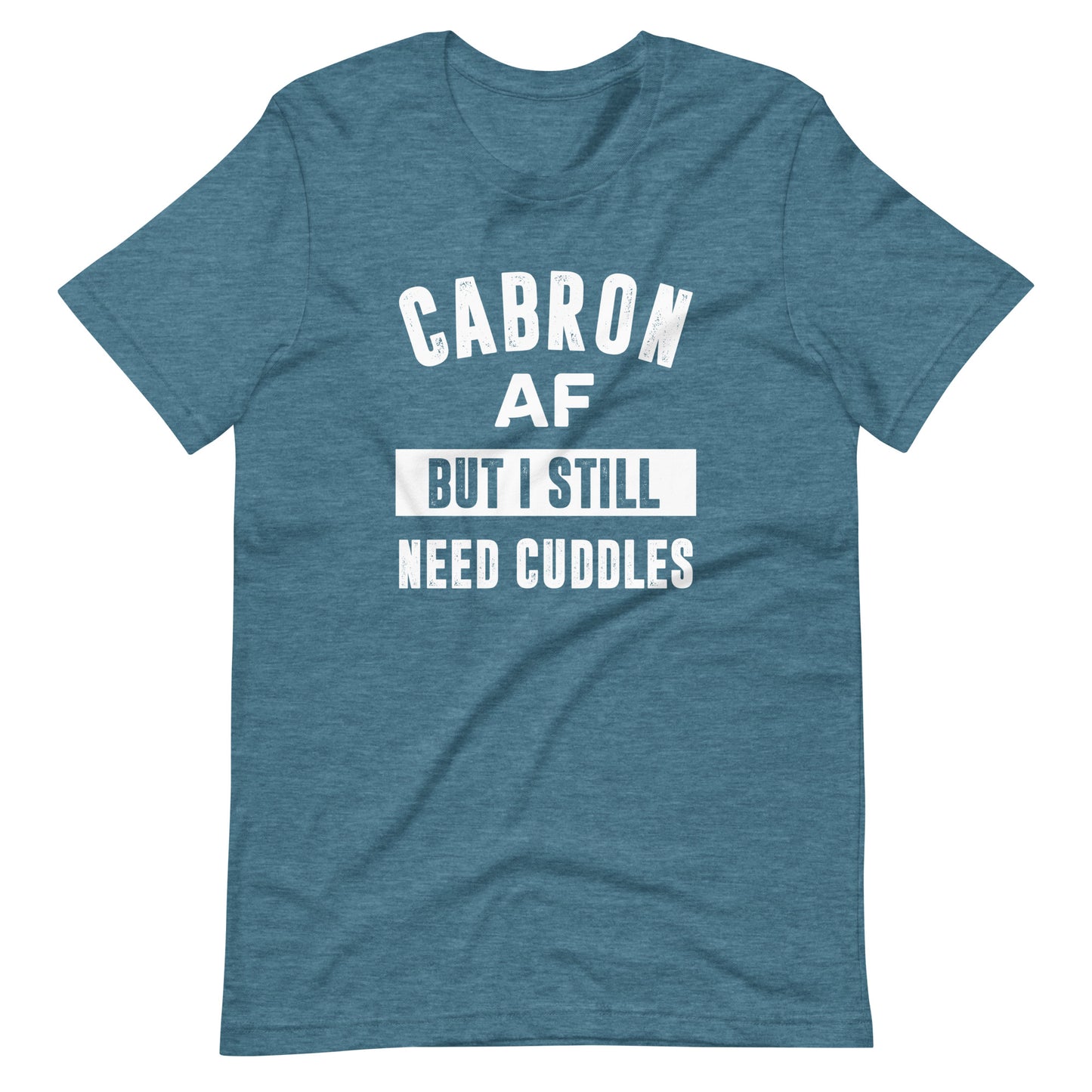 Cabron AF But I Still Need Cuddles T-Shirt for Latino