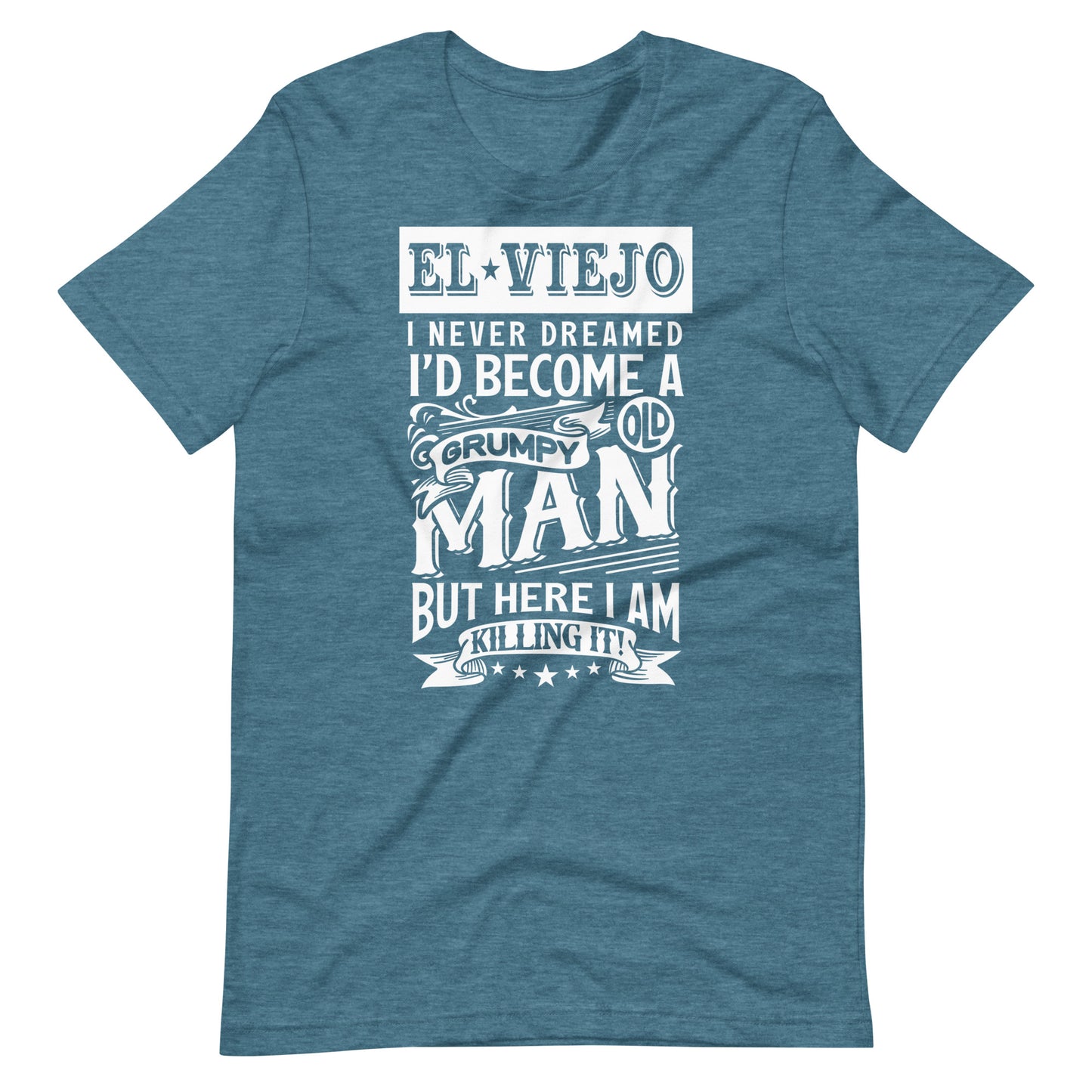 El Viejo I Never Dreamed I'd Become a Grumpy T-Shirt for Latinos