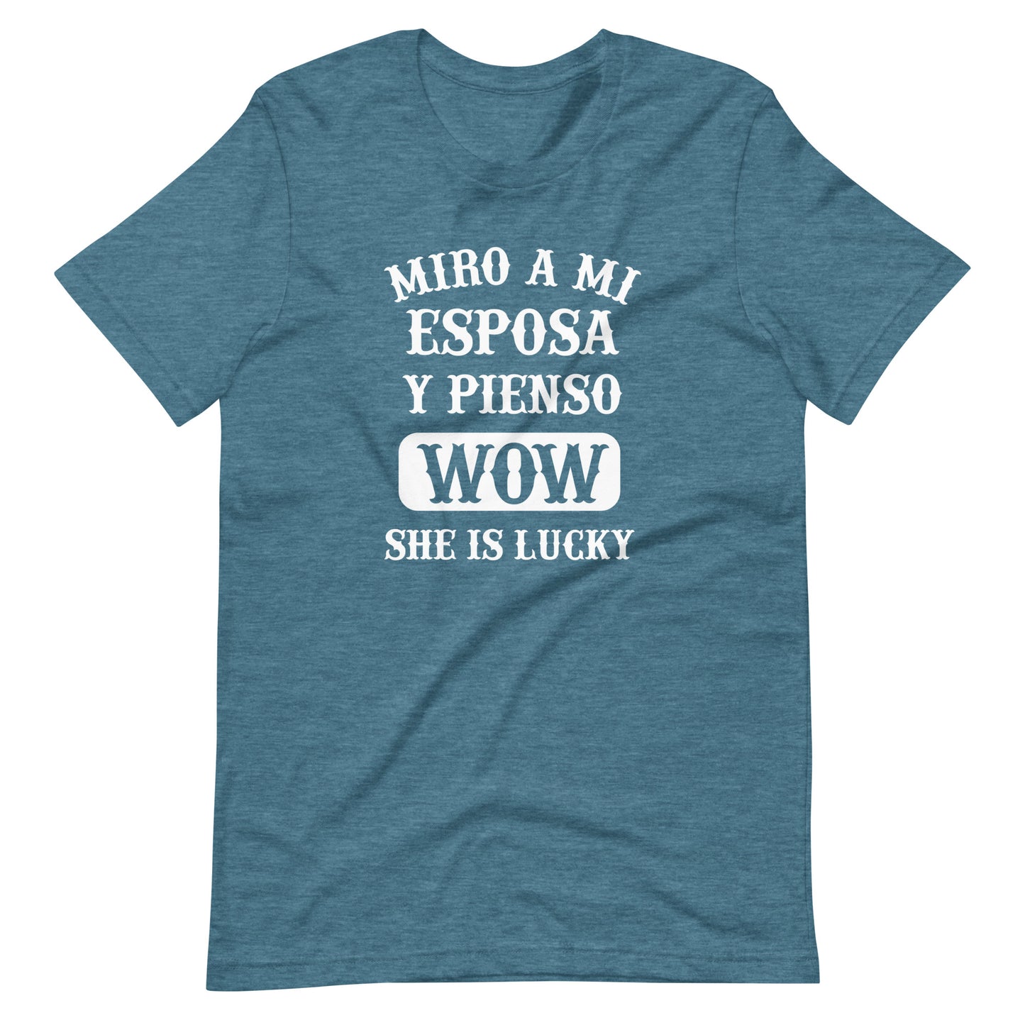 Miro a Mi Esposa Y Pienso Wow She is Lucky T-Shirt