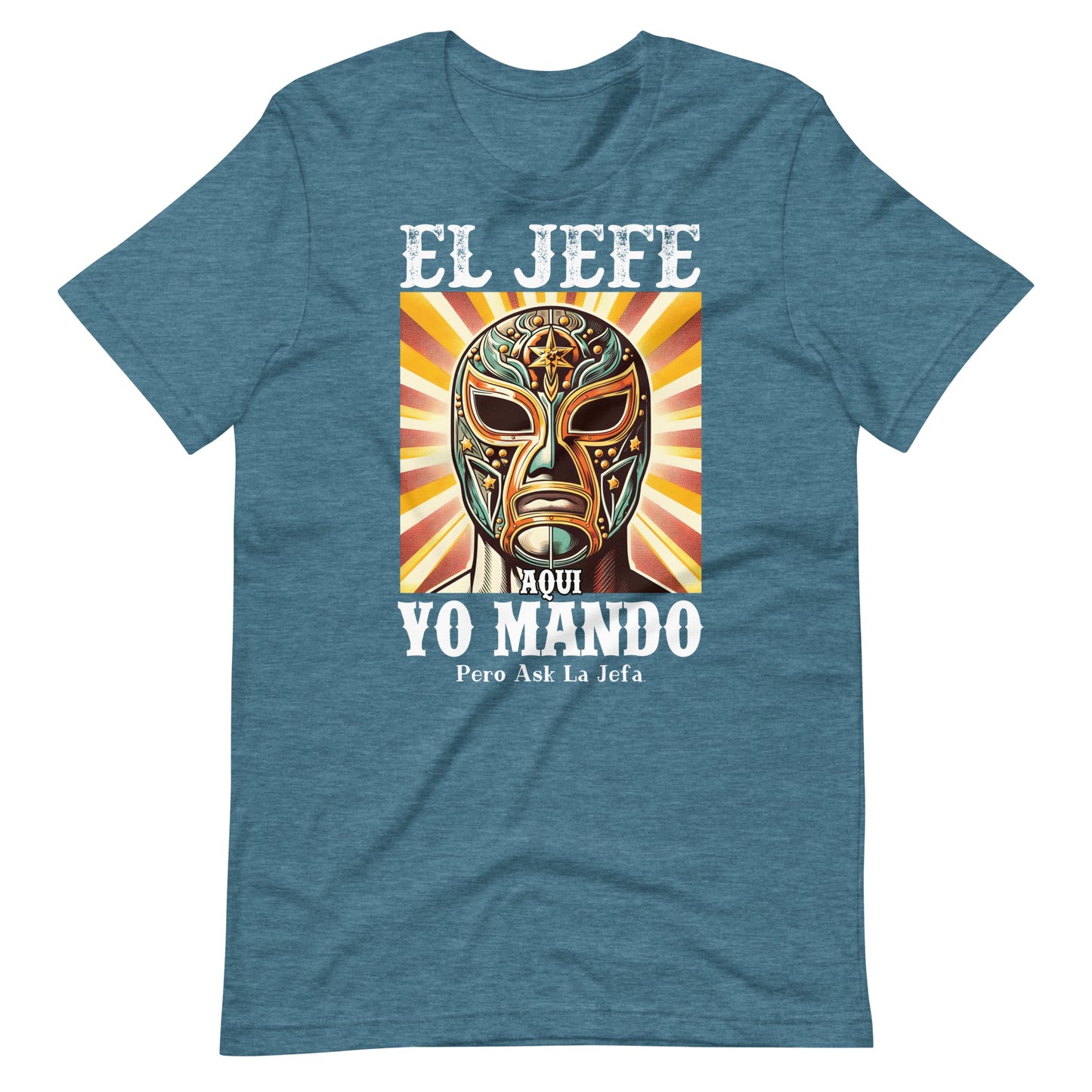 El Jefe Aqui Yo Mando Pero Ask La Jefa Unisex T-Shirt