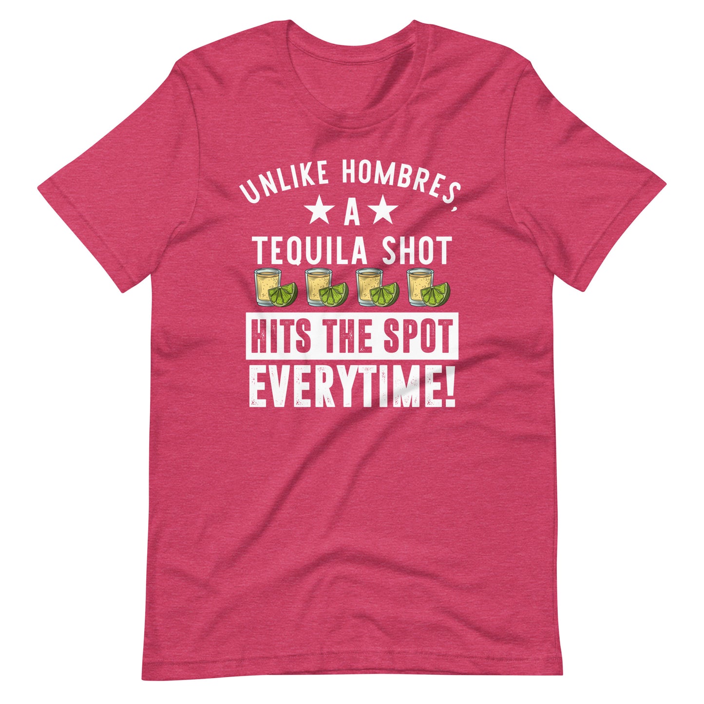 Unlike Hombres, A Tequila Shot Hits the Spot Everytime Latina T-Shirt