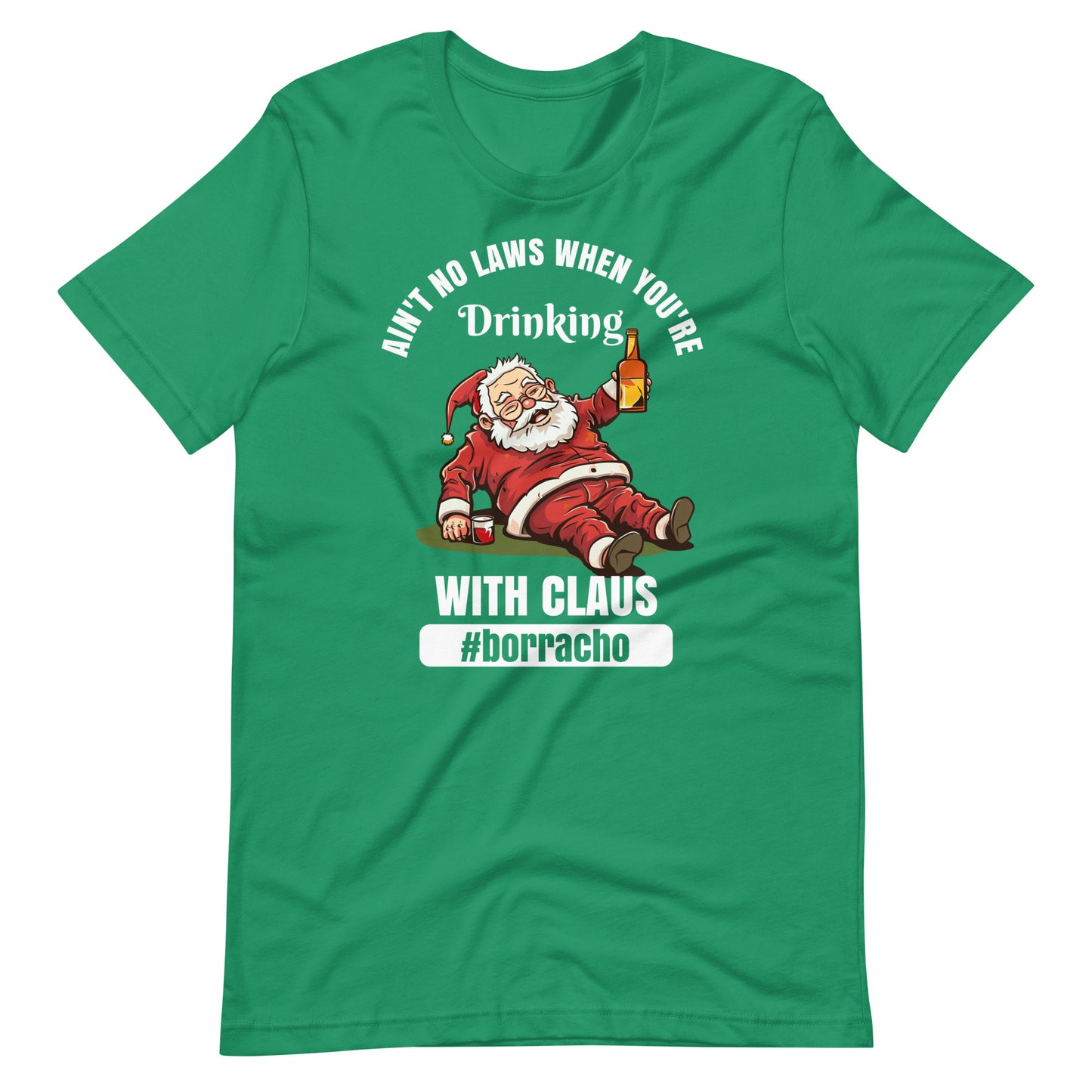 Ain't No Laws When You're Drinking with Claus #borracho T-Shirt