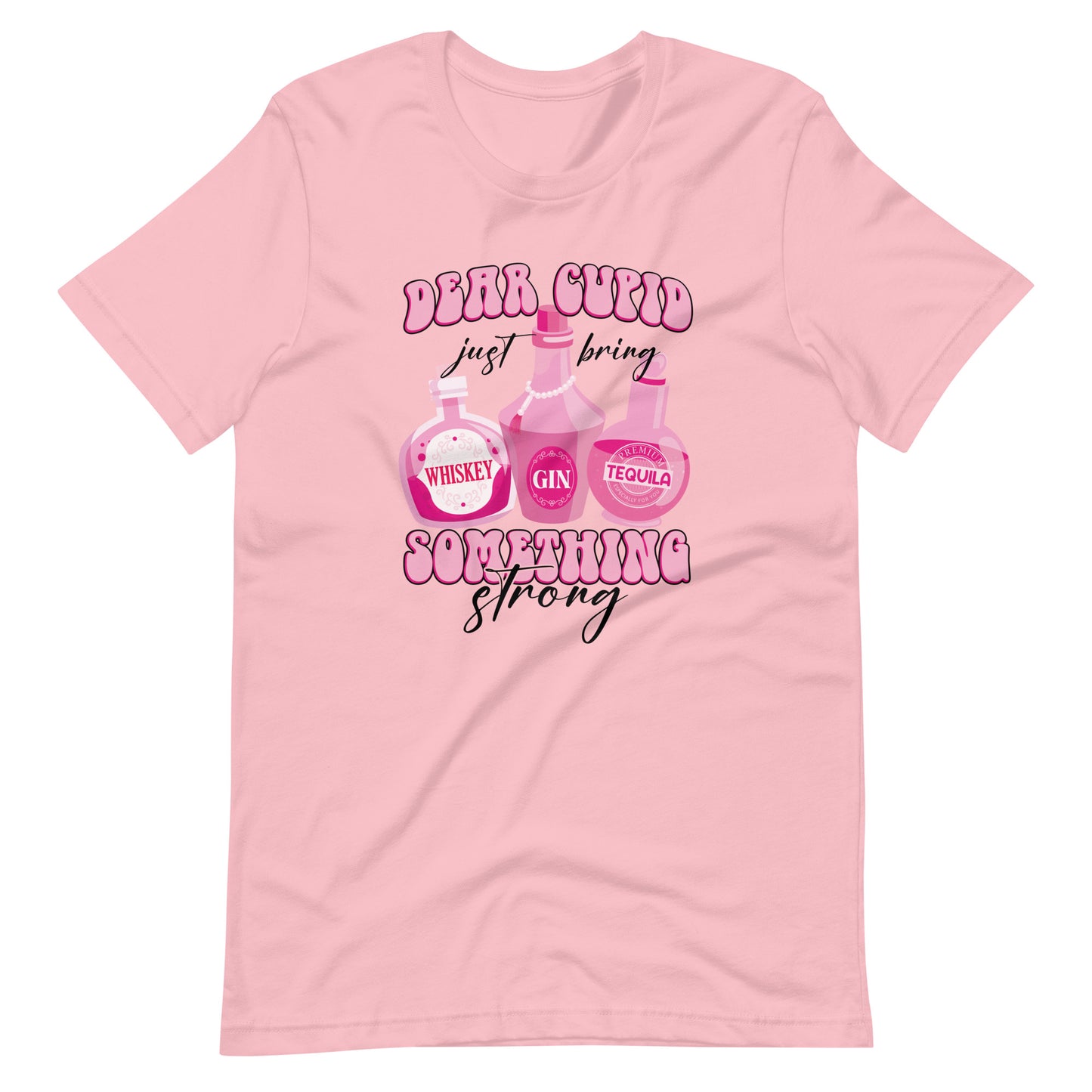 Dear Cupid Just Bring Me Something Strong Unisex t-shirt