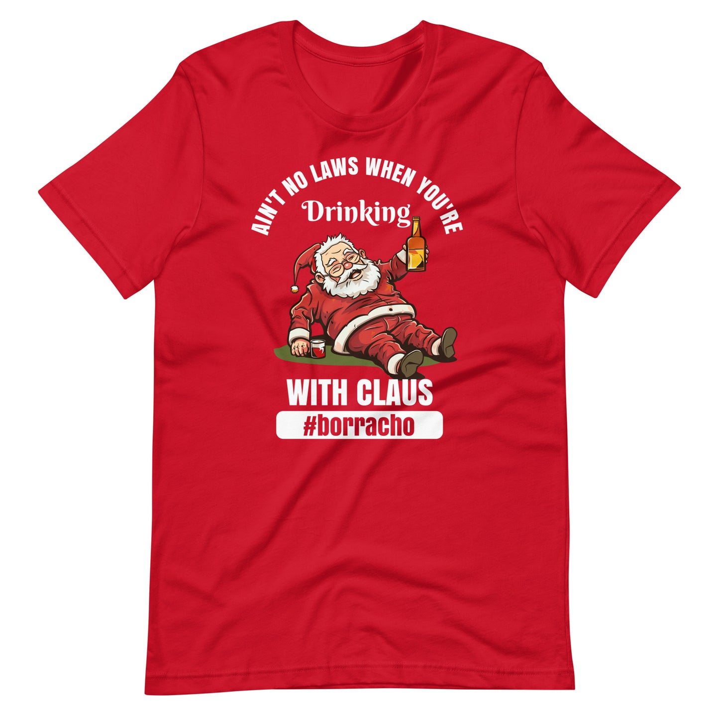 Ain't No Laws When You're Drinking with Claus #borracho T-Shirt