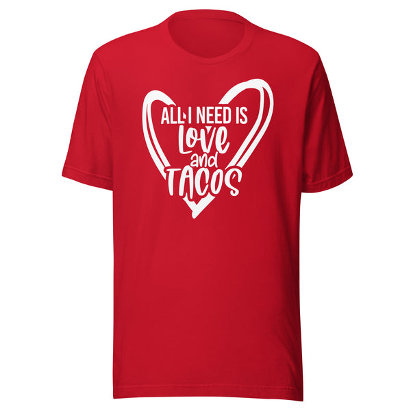 All I Need Is Love and Tacos Valentine T-Shirt