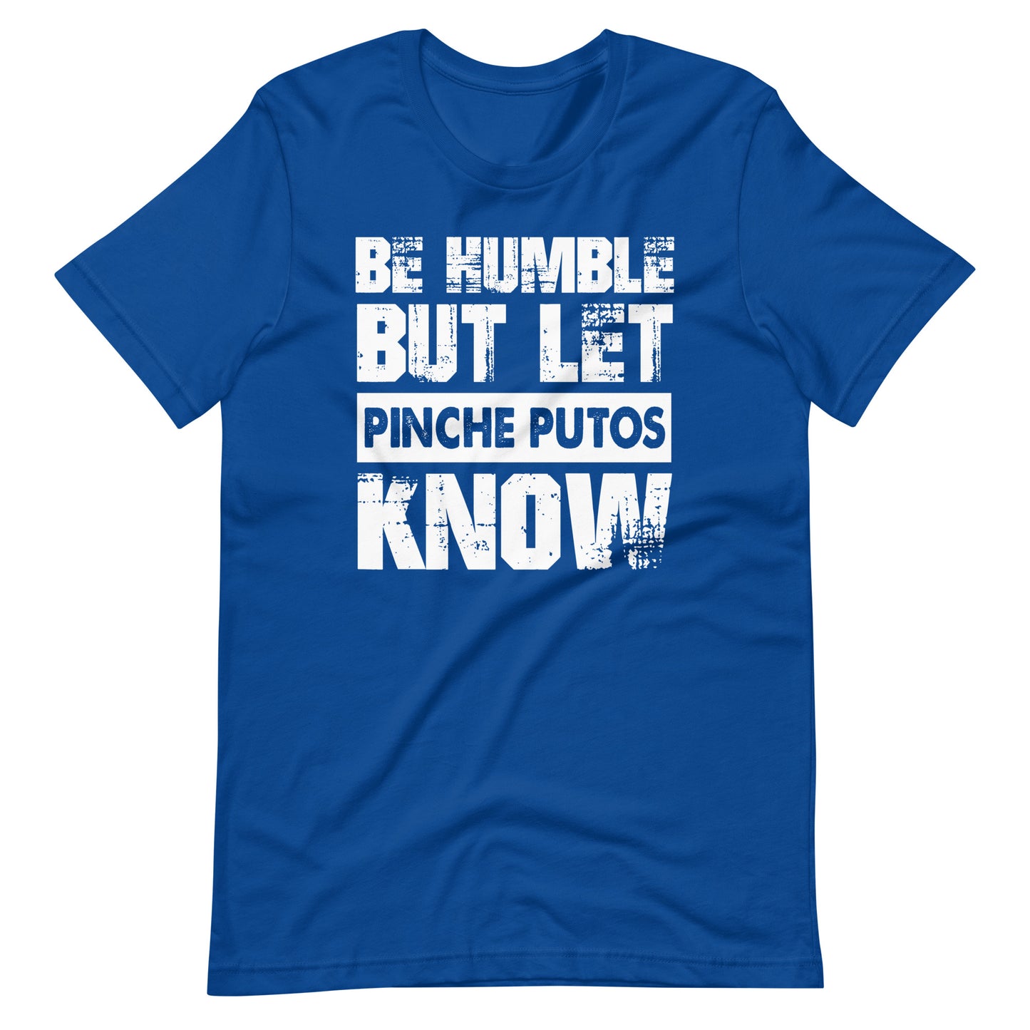 Be Humble But Let PInche Putos Know Latino T-Shirt