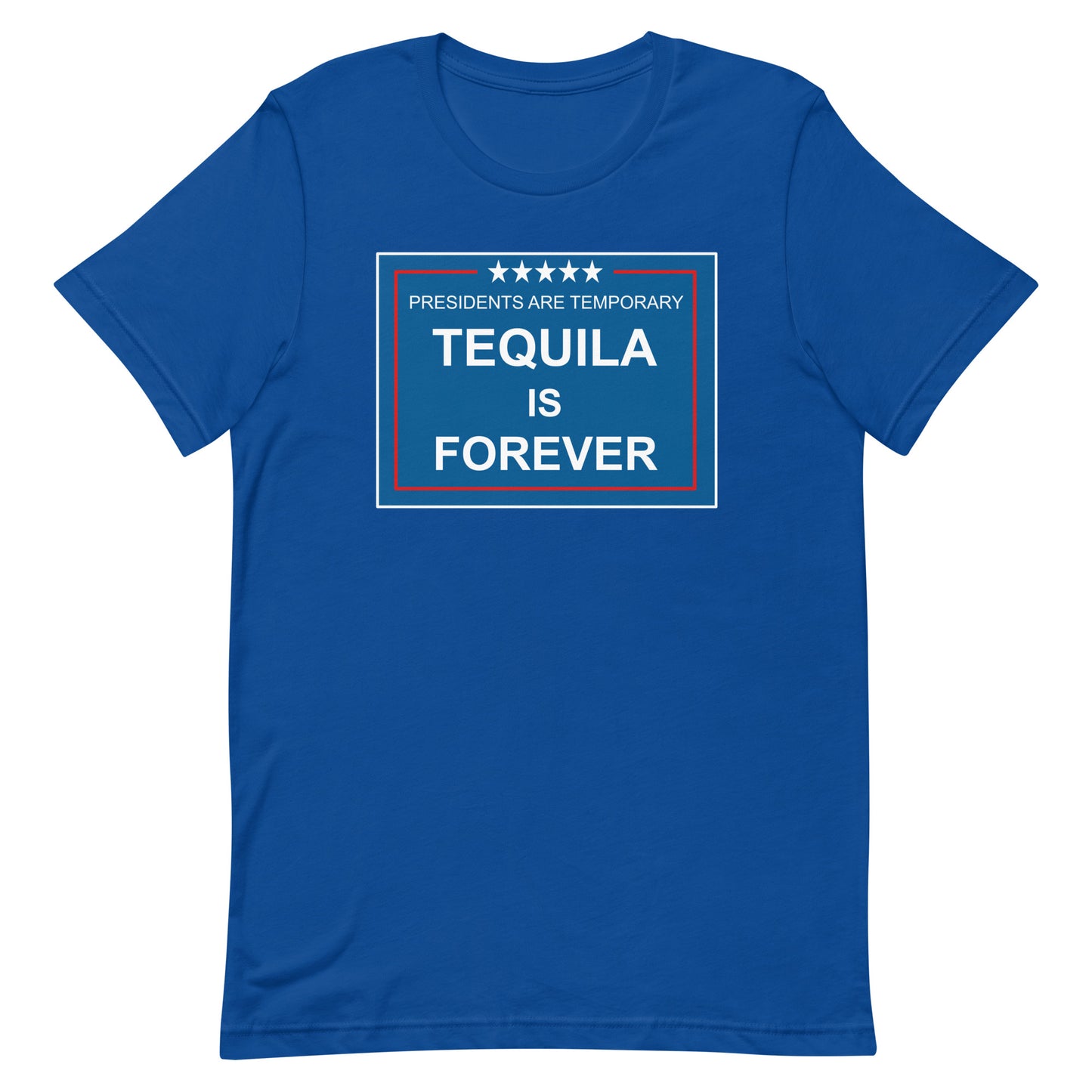 Presidents are Temporary Tequila is Forever T-Shirt