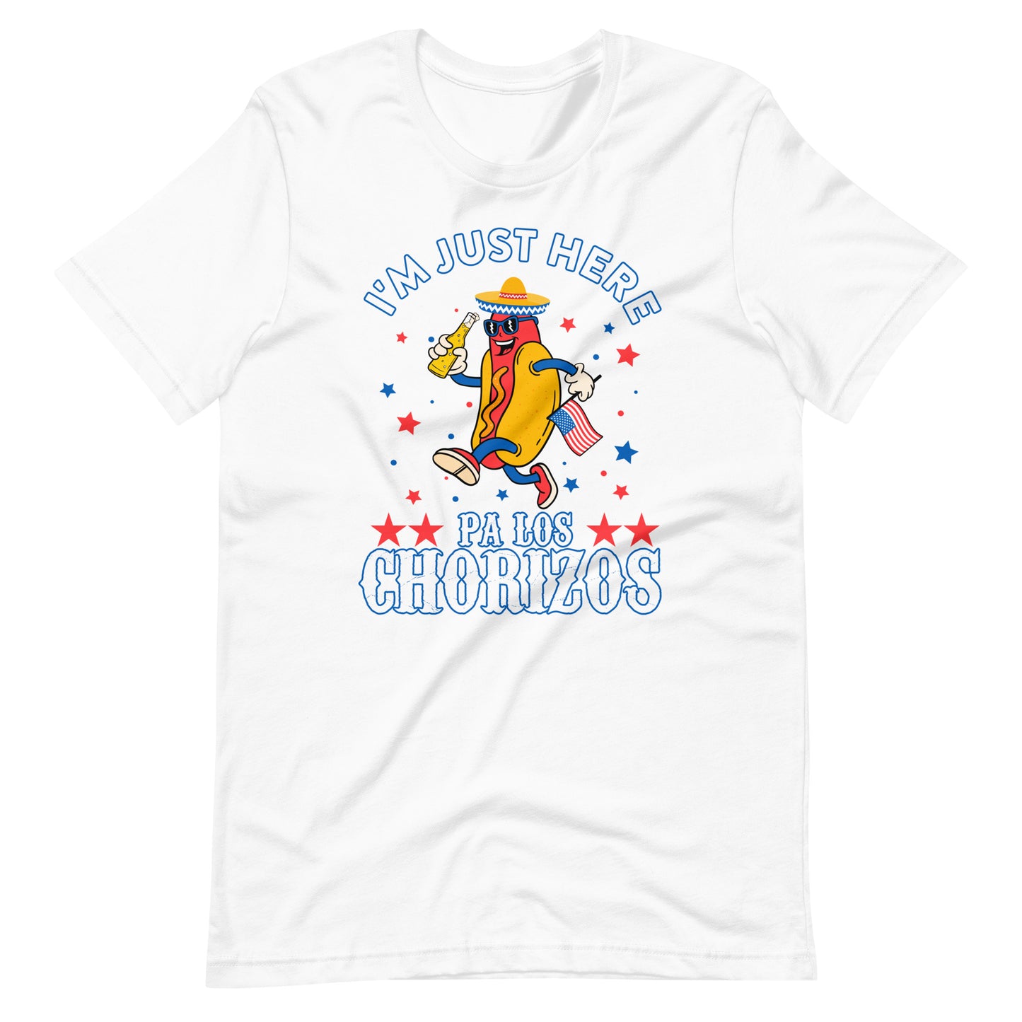 I'M Just Here Pa Los Chorizos 4th Of July T-Shirt