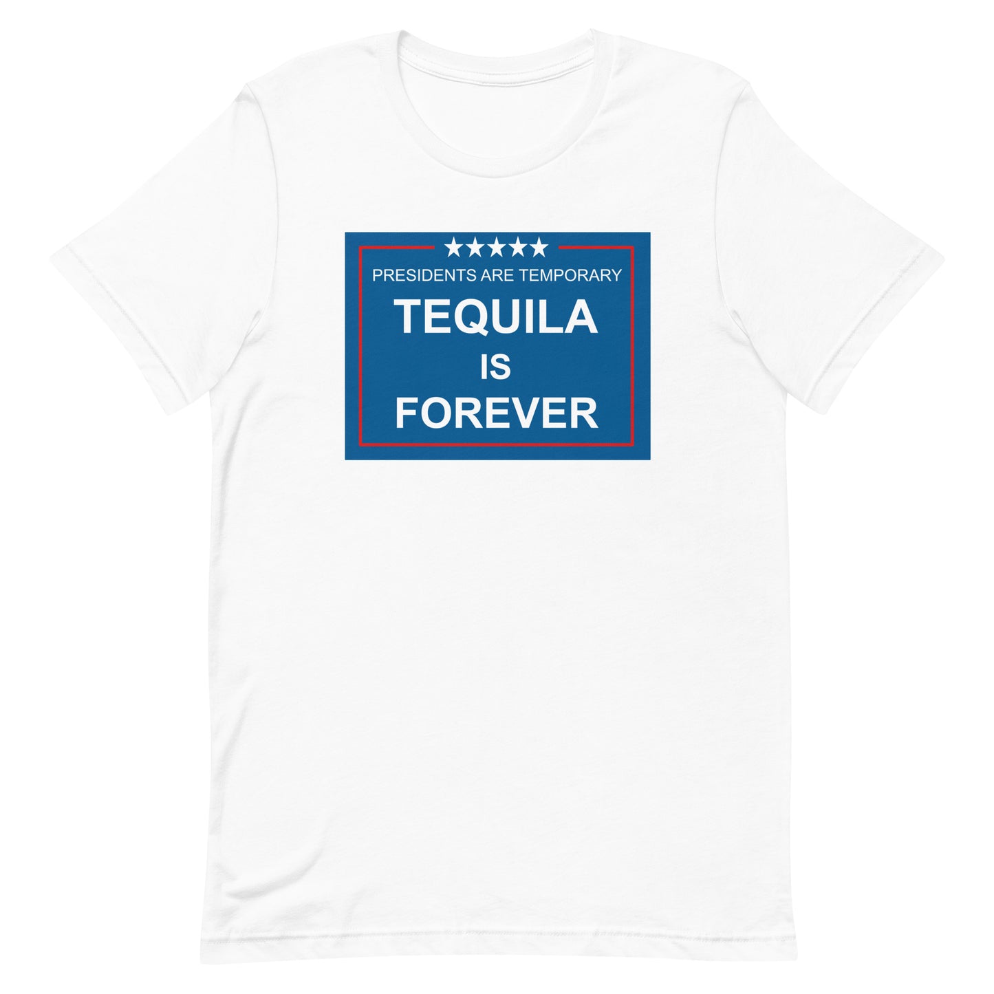 Presidents are Temporary Tequila is Forever T-Shirt