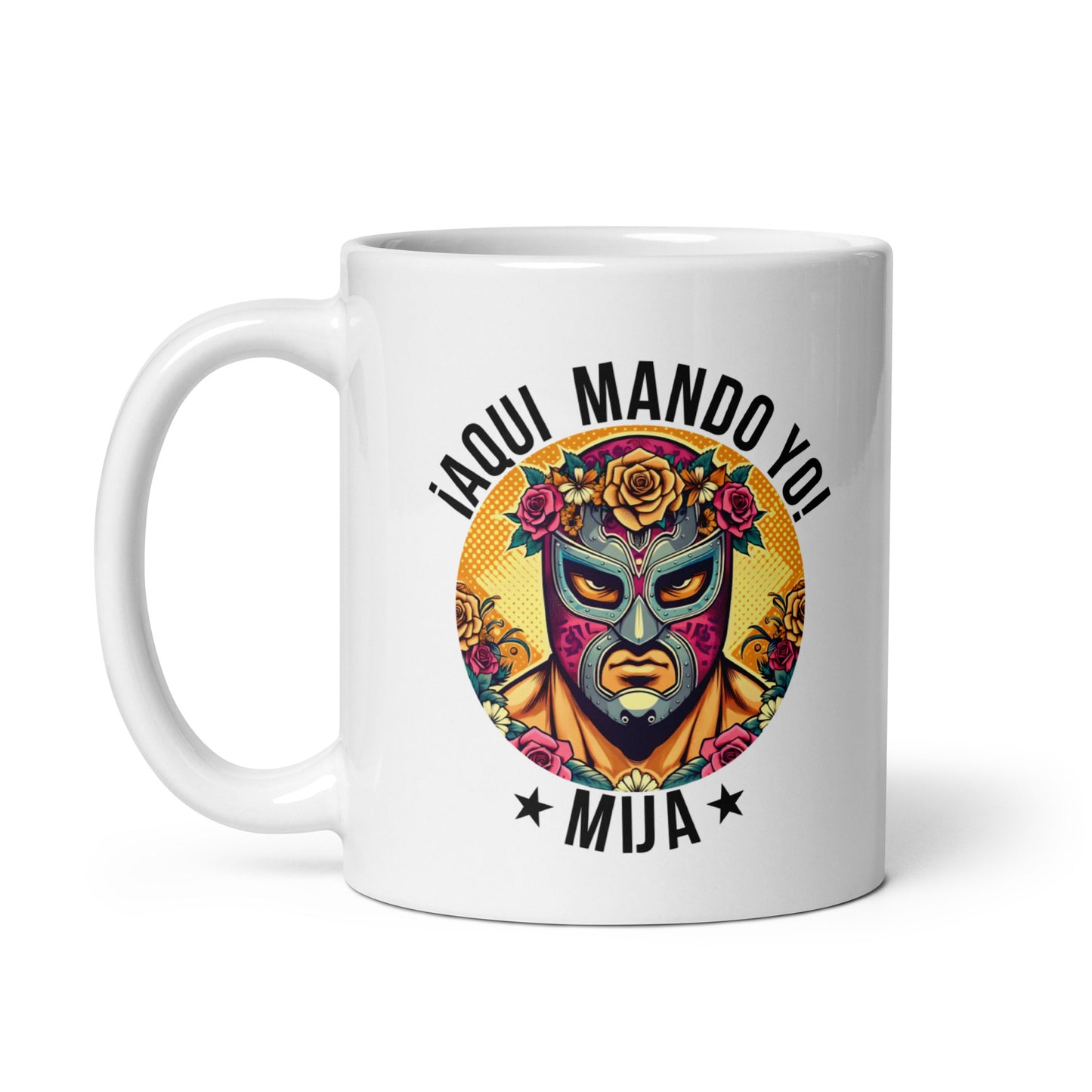 ¡Aqui Mando Yo! Mija - 11oz Coffee Mug for Latinos