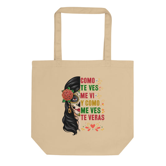 Como Te Ves Me Vi Y Como Me Ves Te Veras Organic Tote Bag