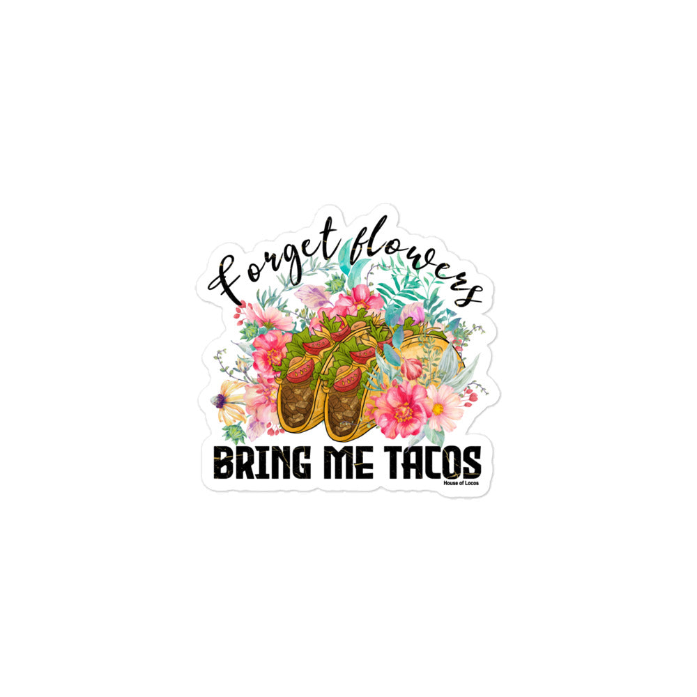 Forget Flowers Bring Me Tacos Bubble-free Sticker