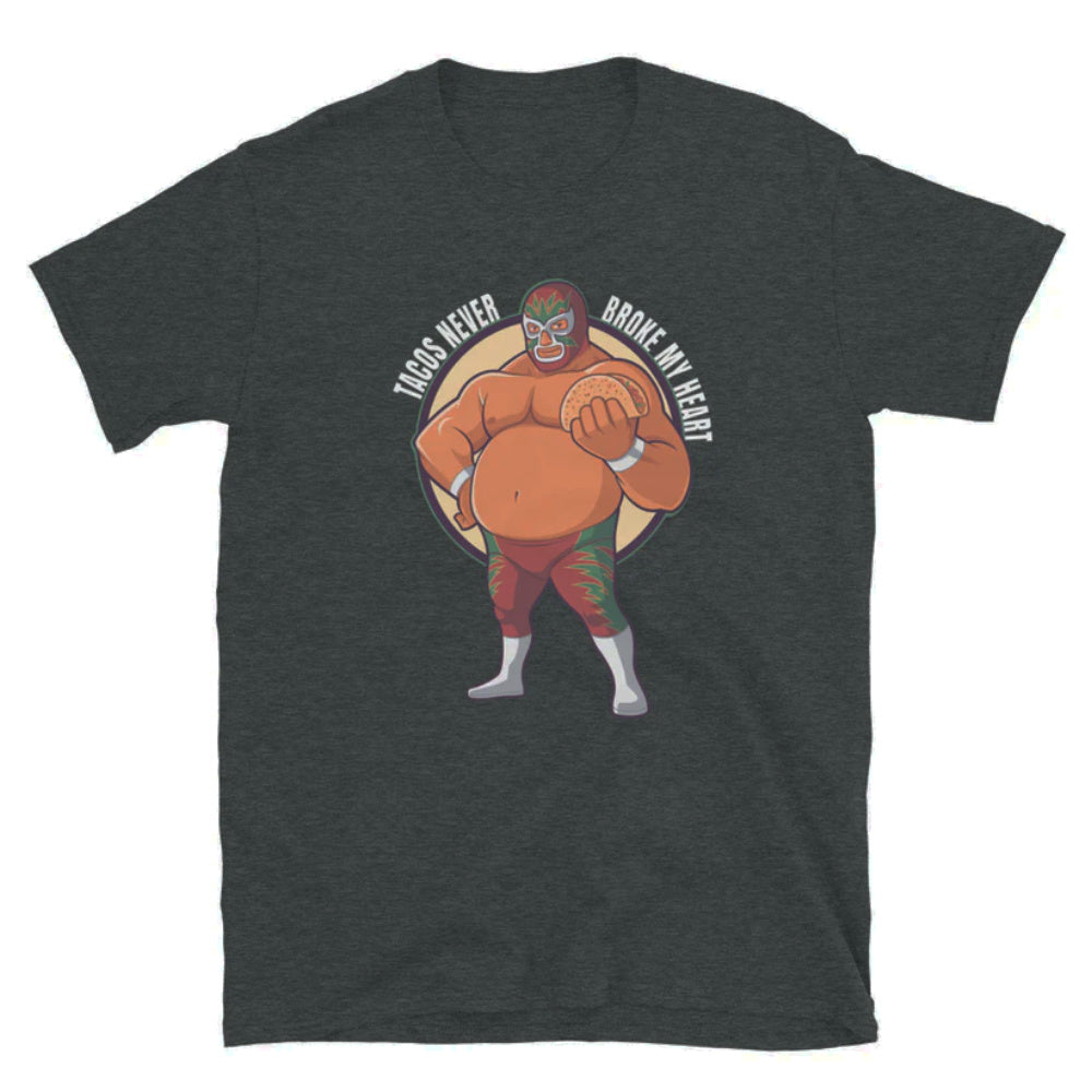 Luchador Tacos Never Broke My Heart T-Shirt